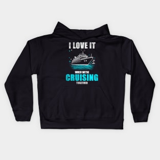 I Love It When We're Cruisin' Together Family Trip Cruise shirt Kids Hoodie